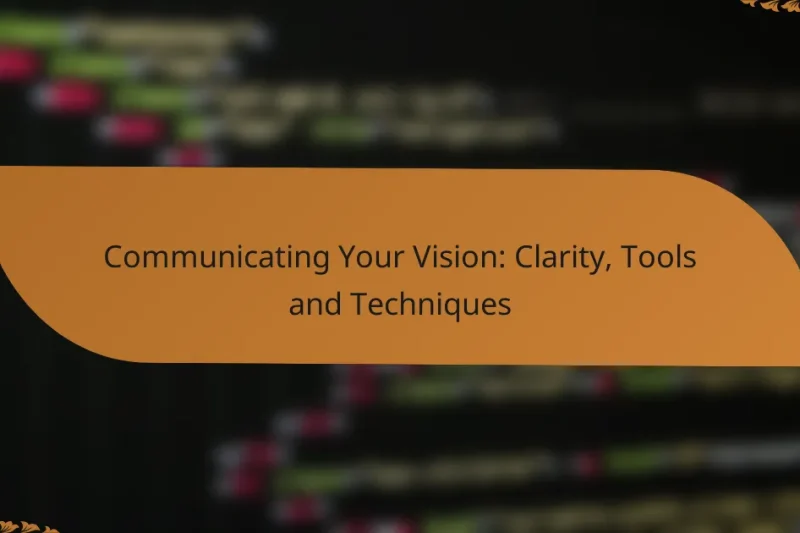 Communicating Your Vision: Clarity, Tools and Techniques