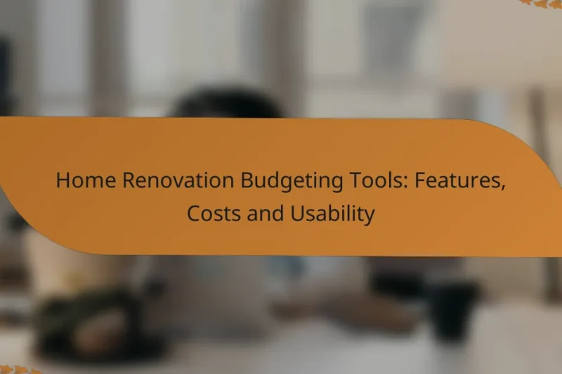 Home Renovation Budgeting Tools: Features, Costs and Usability