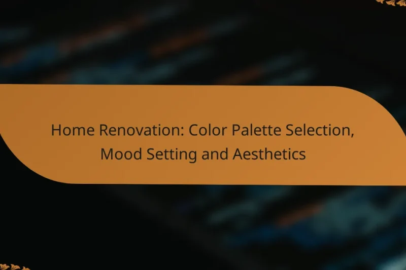 Home Renovation: Color Palette Selection, Mood Setting and Aesthetics