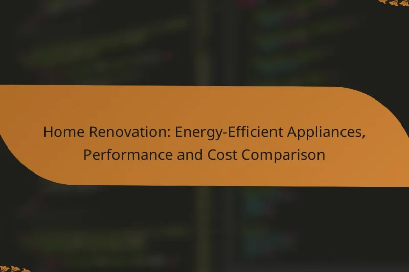 Home Renovation: Energy-Efficient Appliances, Performance and Cost Comparison