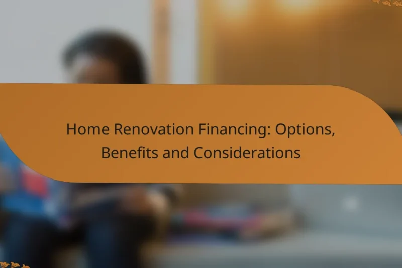 Home Renovation Financing: Options, Benefits and Considerations