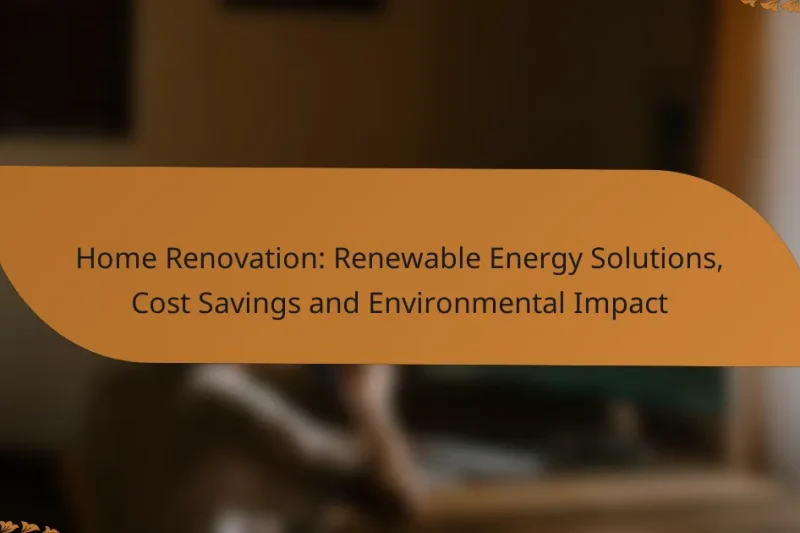 Home Renovation: Renewable Energy Solutions, Cost Savings and Environmental Impact