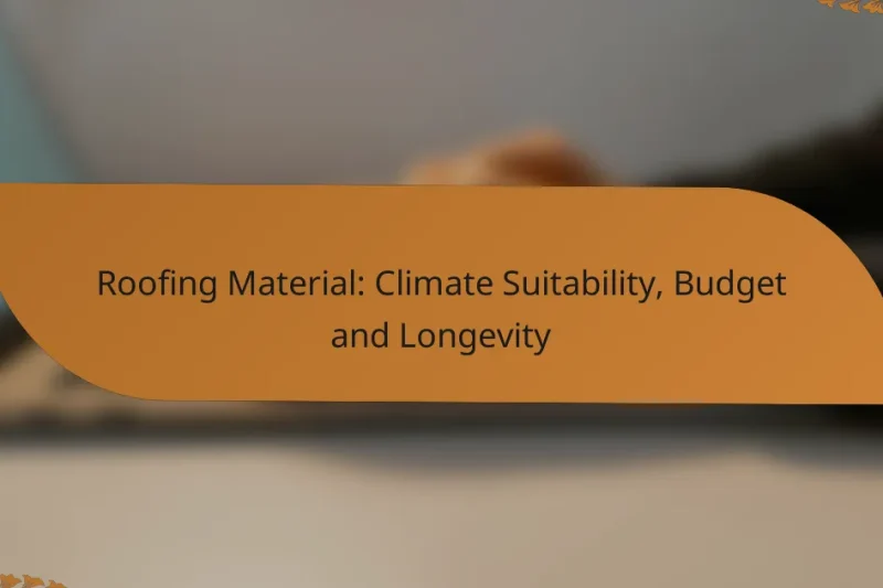 Roofing Material: Climate Suitability, Budget and Longevity