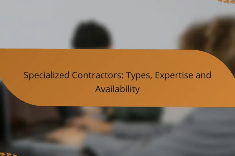Specialized Contractors: Types, Expertise and Availability