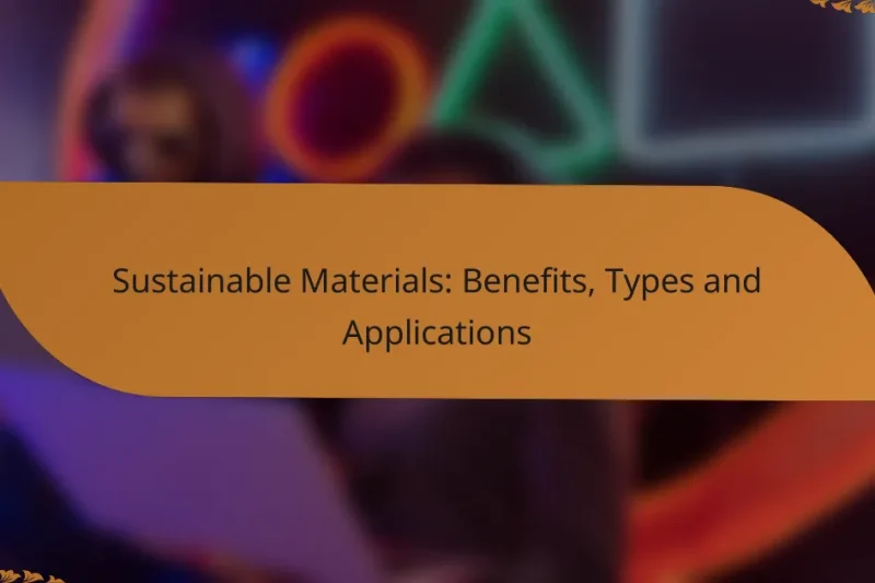 Sustainable Materials: Benefits, Types and Applications