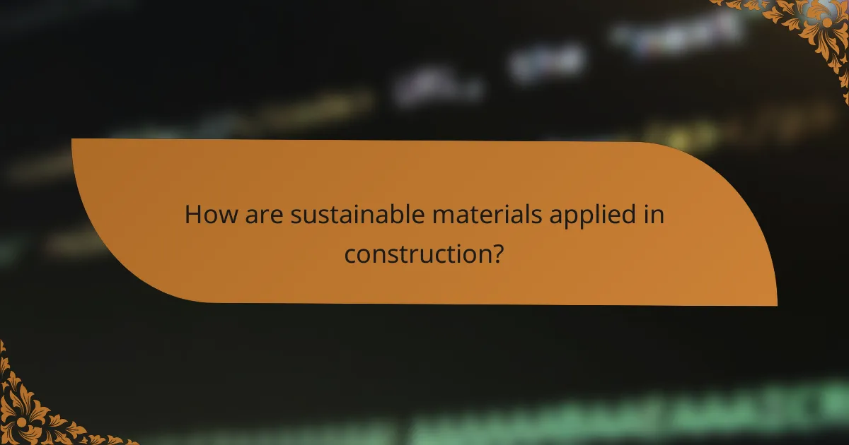 How are sustainable materials applied in construction?