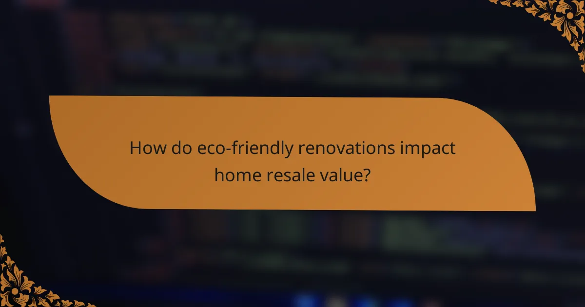 How do eco-friendly renovations impact home resale value?