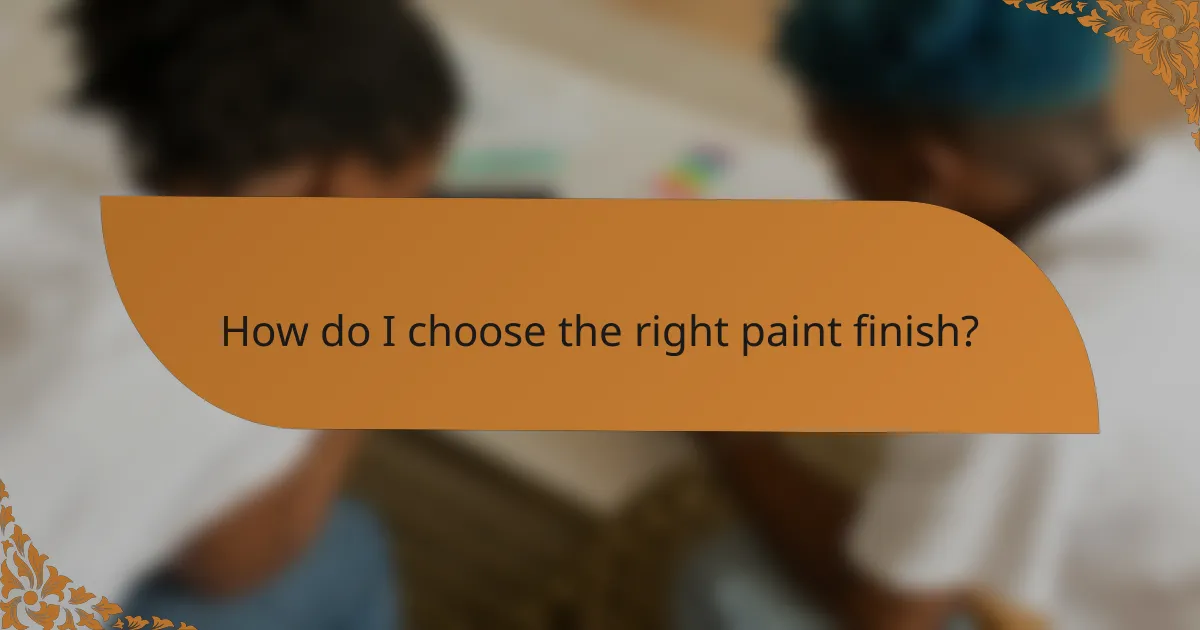 How do I choose the right paint finish?