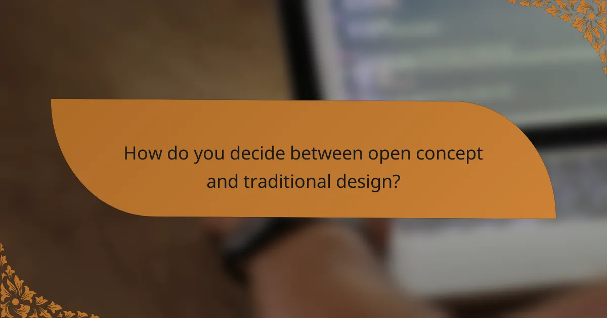 How do you decide between open concept and traditional design?