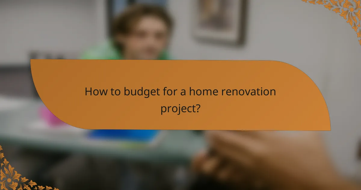 How to budget for a home renovation project?