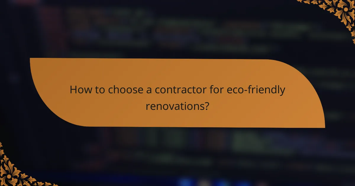 How to choose a contractor for eco-friendly renovations?