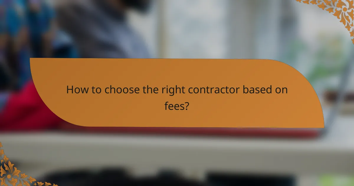 How to choose the right contractor based on fees?