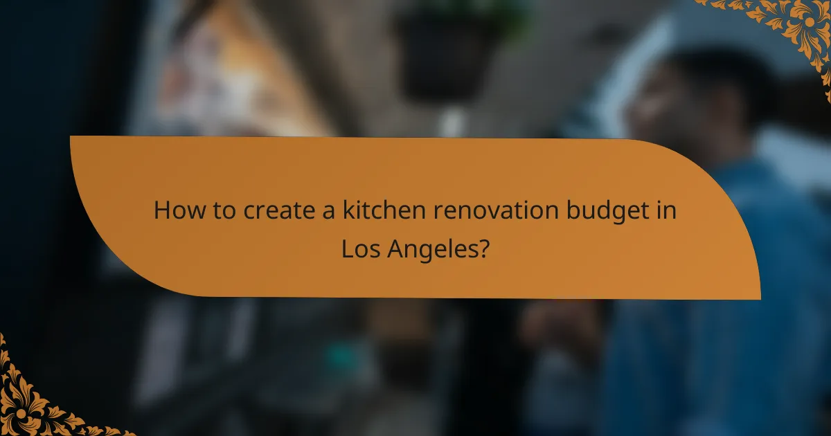 How to create a kitchen renovation budget in Los Angeles?