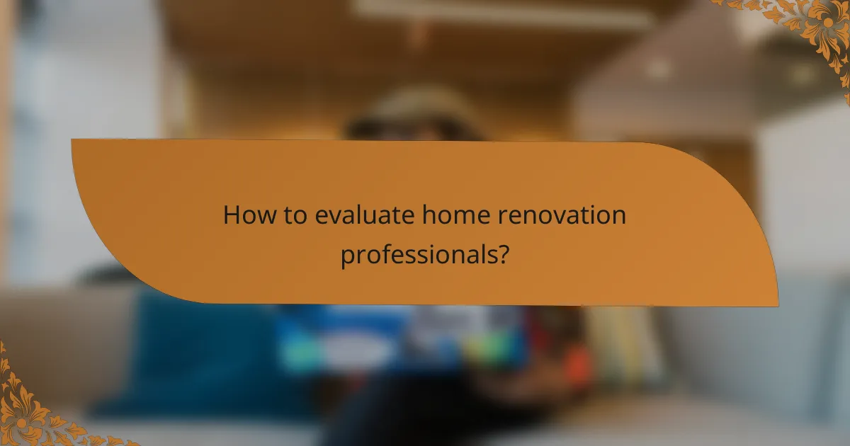 How to evaluate home renovation professionals?