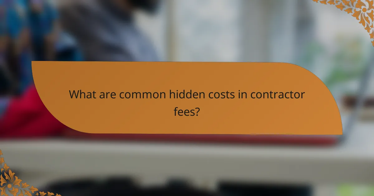 What are common hidden costs in contractor fees?