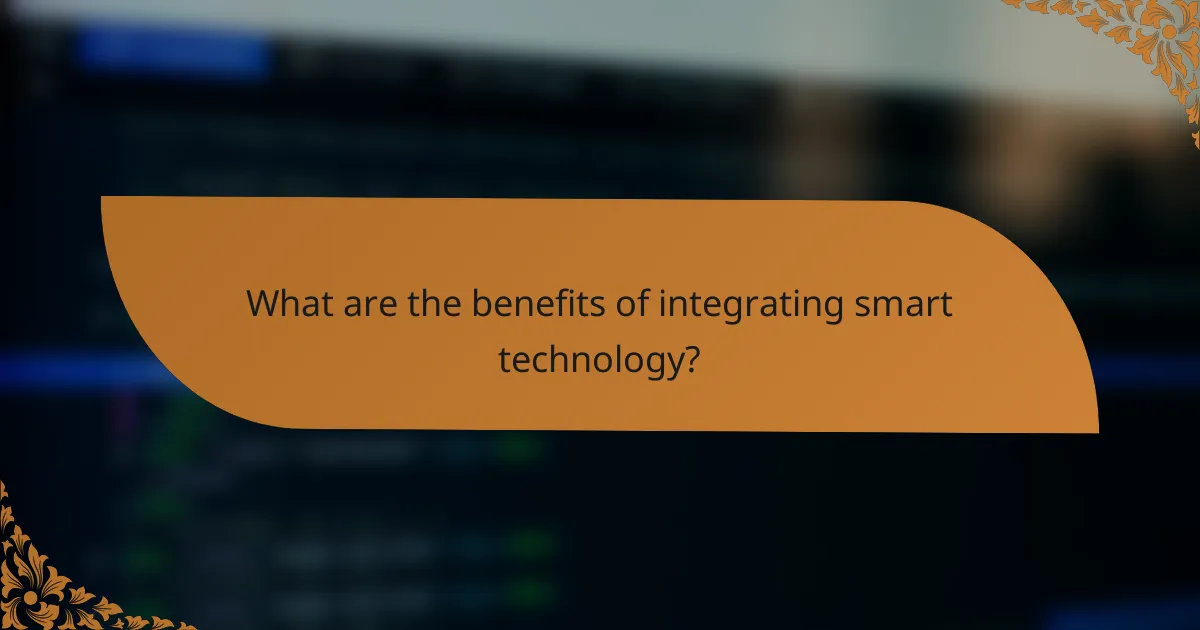 What are the benefits of integrating smart technology?