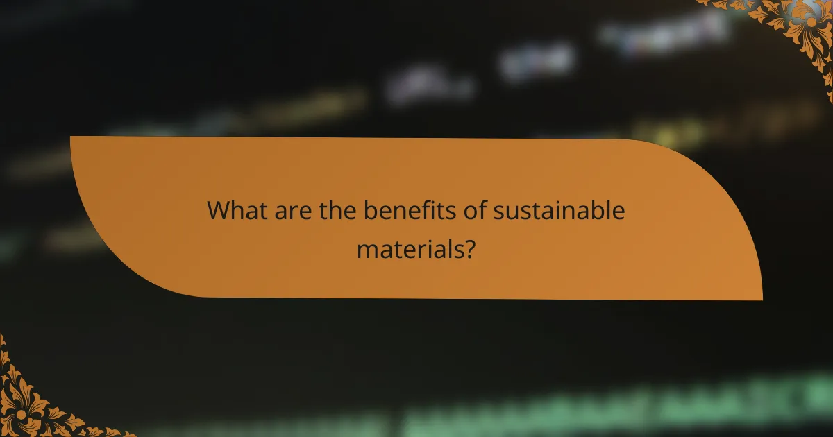 What are the benefits of sustainable materials?