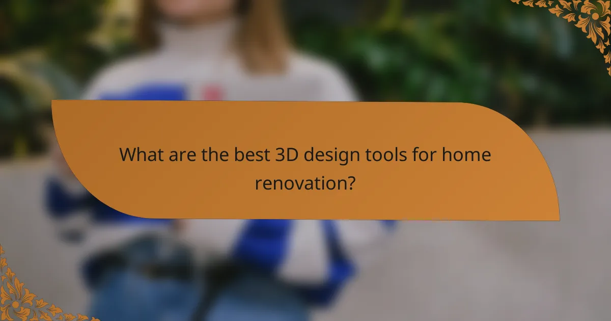 What are the best 3D design tools for home renovation?