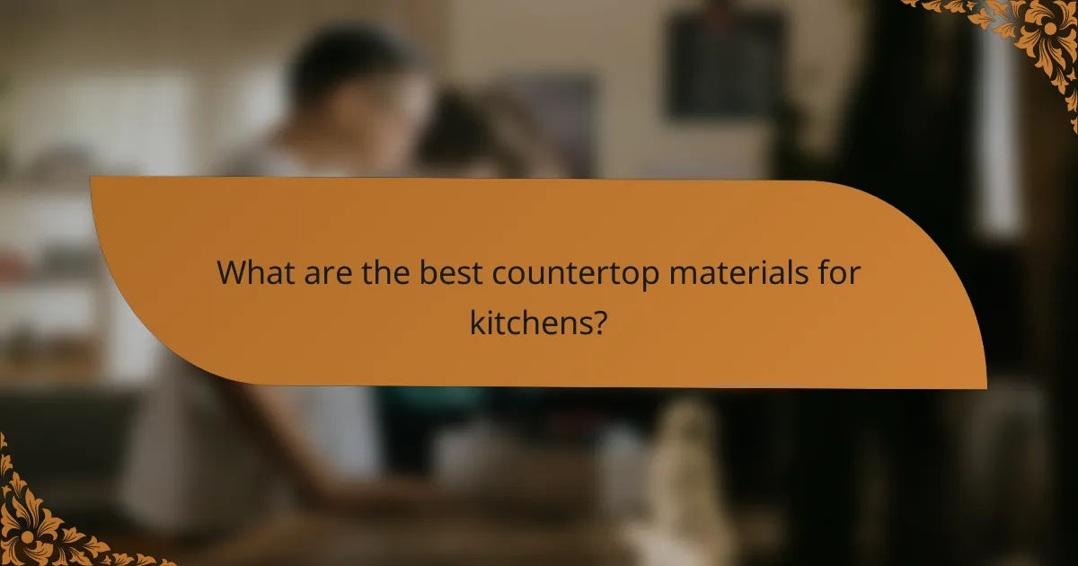 What are the best countertop materials for kitchens?