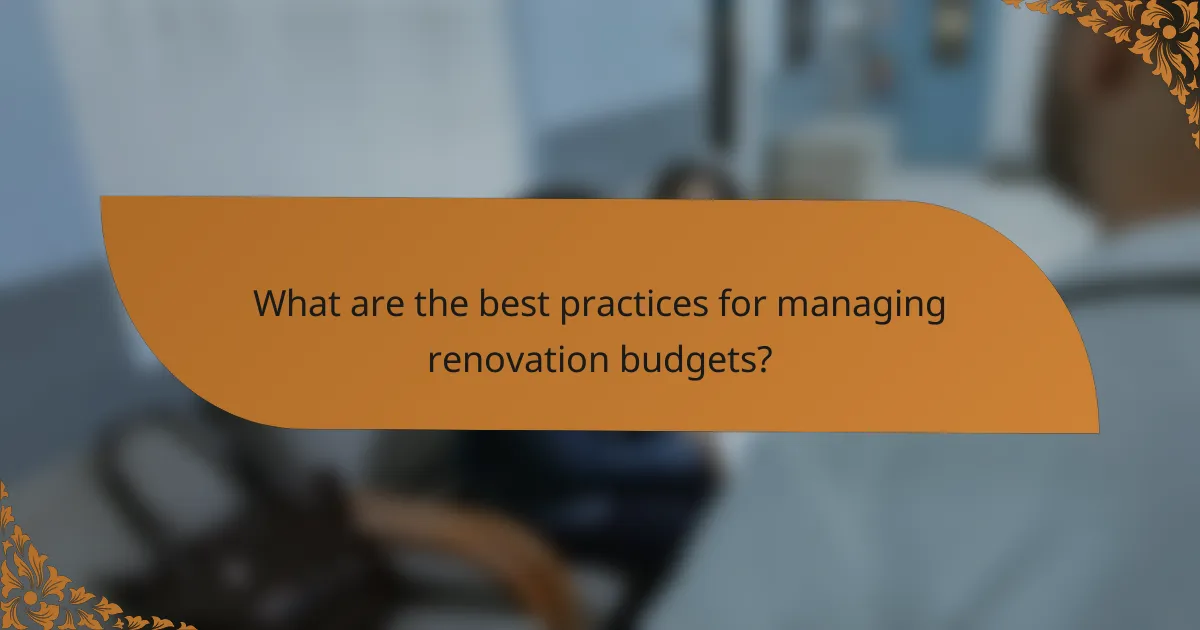 What are the best practices for managing renovation budgets?