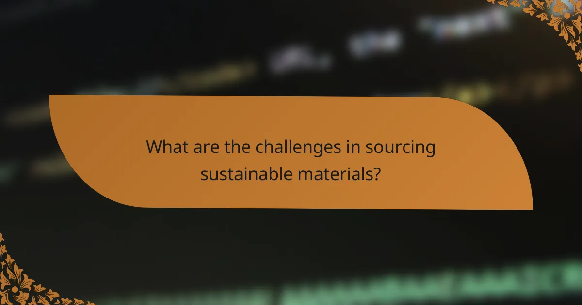 What are the challenges in sourcing sustainable materials?
