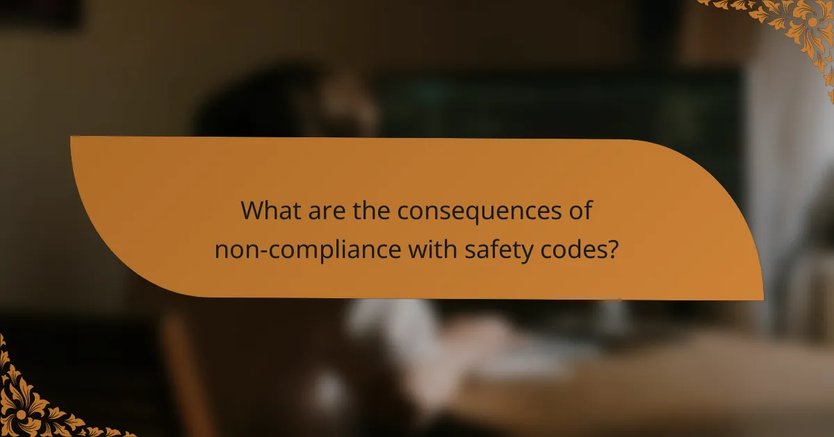 What are the consequences of non-compliance with safety codes?
