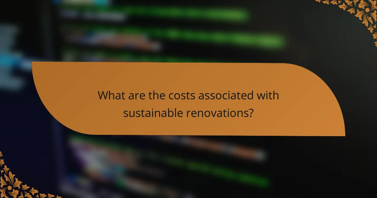 What are the costs associated with sustainable renovations?