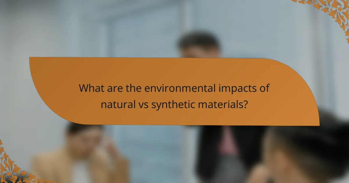 What are the environmental impacts of natural vs synthetic materials?
