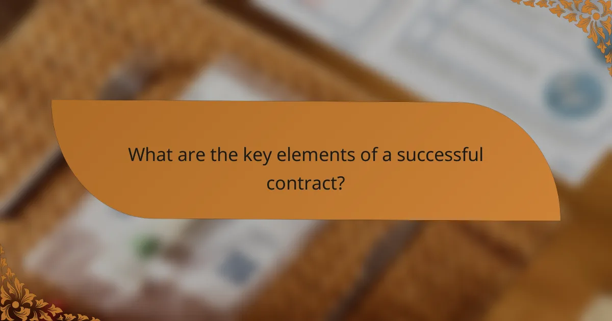 What are the key elements of a successful contract?