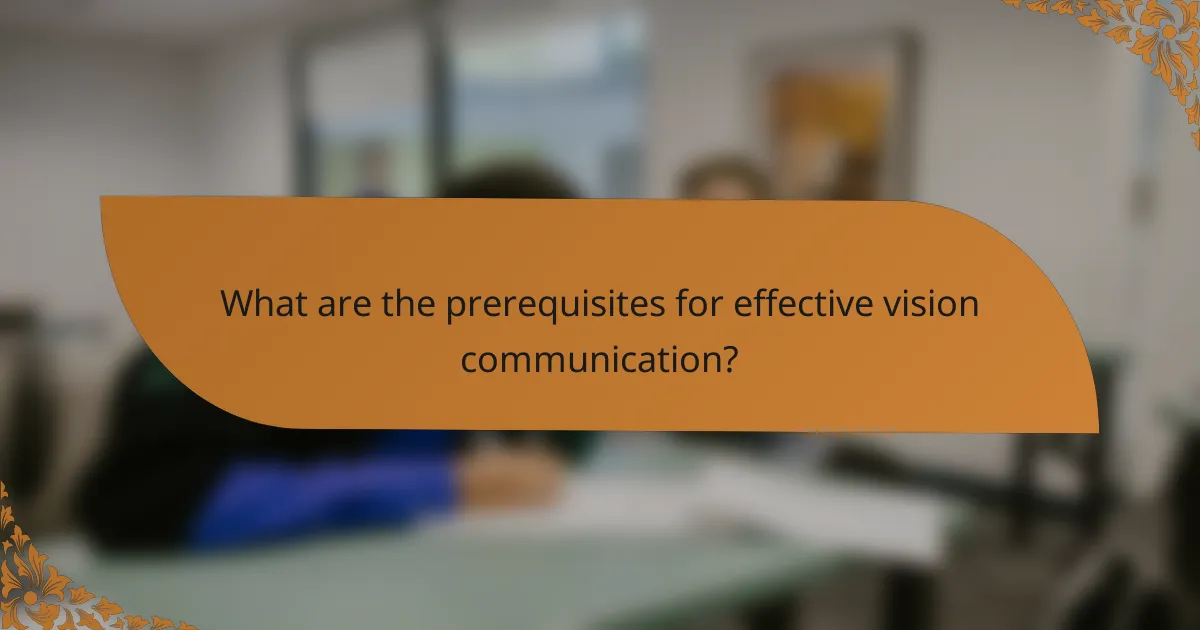 What are the prerequisites for effective vision communication?
