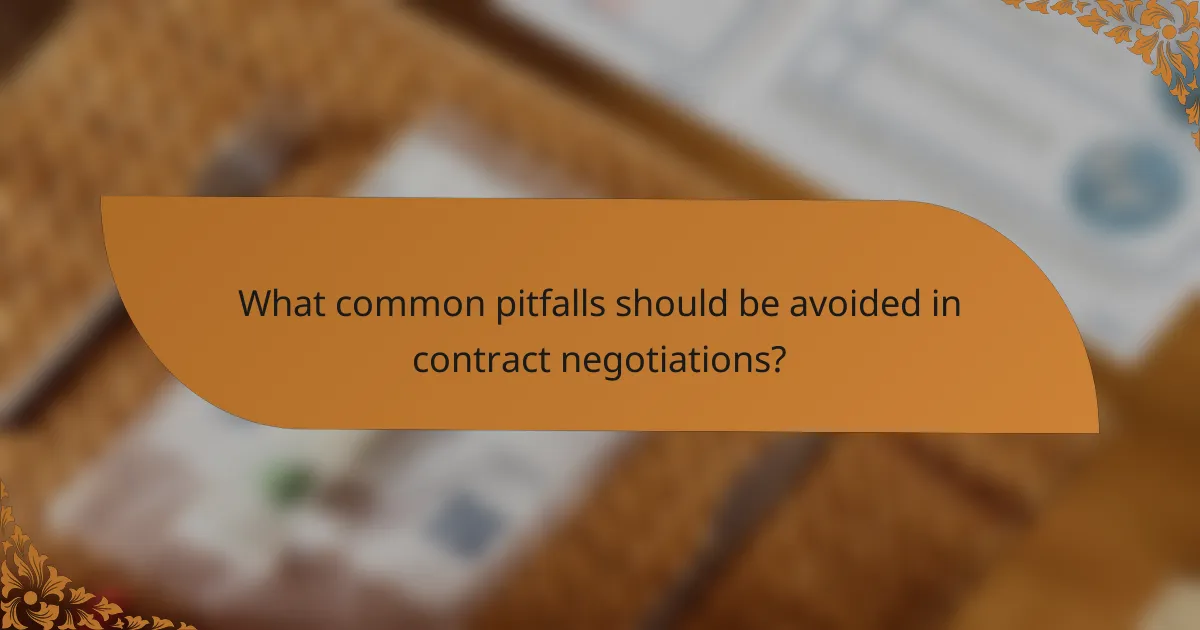 What common pitfalls should be avoided in contract negotiations?