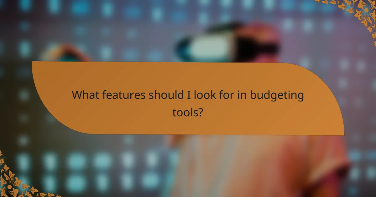 What features should I look for in budgeting tools?