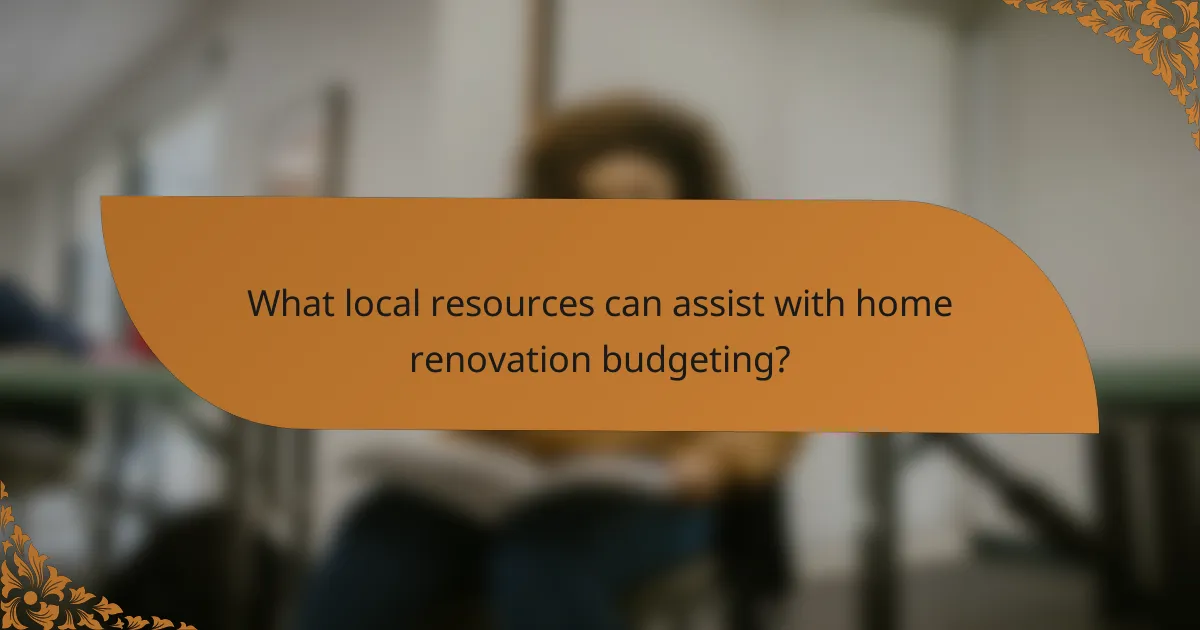 What local resources can assist with home renovation budgeting?