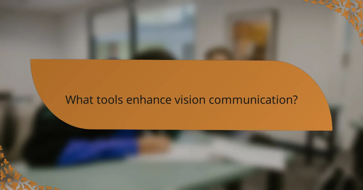 What tools enhance vision communication?